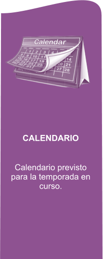 CALENDARIO  Calendario previsto para la temporada en curso.