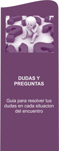 DUDAS Y PREGUNTAS  Guia para resolver tus dudas en cada situacion del encuentro