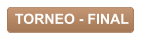 TORNEO - FINAL