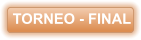 TORNEO - FINAL